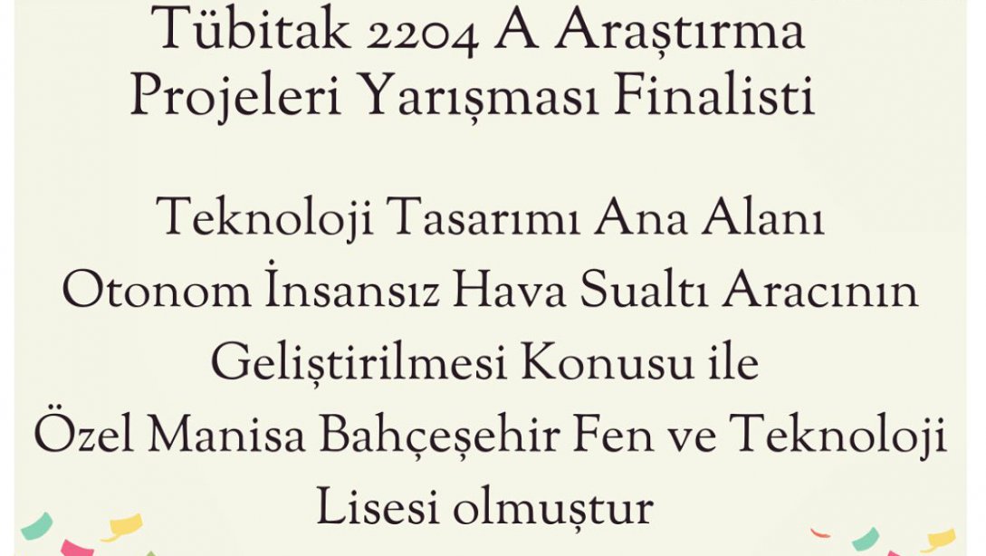 İlçemiz Özel Bahçeşehir Fen ve Teknoloji Lisesi Tübitak 2204-A Araştırma Projeleri Yarışması Finalisti Olmuştur.